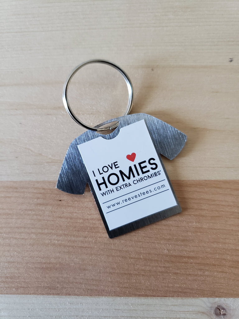 I love homies with extra chromies® Stainless Steel Tshirt Key Chains