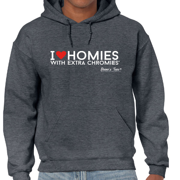 HWEC - I Love Homies with Extra Chromies - Hoodies – Reeve's Tees