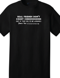 "Real Friends Don't Count Chromosomes - (But if they did, I'd be winning)" - Infant/Toddler/Youth - Short Sleeve Tee