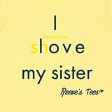 SIBS - I Love/(sometimes shove) My Sister - Kids - Short Sleeve Tee