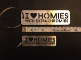 I Love Homies with Extra Chromies® Stainless Steel Key Chain - 2 sizes