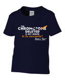 The Chromosome Deleted is Not Needed to Be Awesome! - Toddler, You- Teeth, & Adult  -Short Sleeve